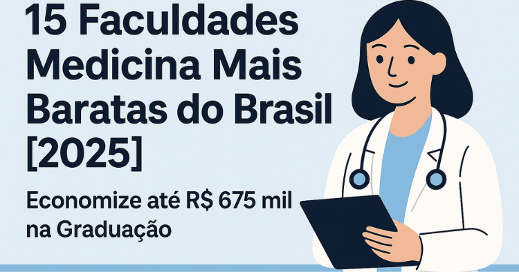 15 Faculdades de Medicina Mais Baratas do Brasil [2025] – Economize até R$ 675 mil na Graduação